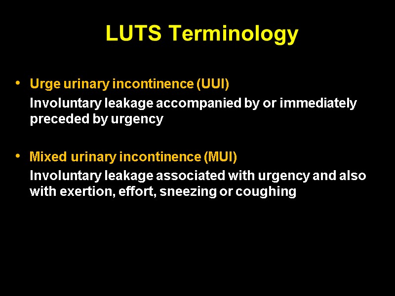 LUTS Terminology   Urge urinary incontinence (UUI)     Involuntary leakage